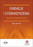 Fundacje i stowarzyszenia - zasady funkcjonowania (z suplementem elektronicznym) Fundacje i stowarzyszenia - zasady funkcjonowania (z suplementem elektronicznym)