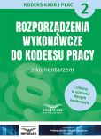 Rozporządzenia wykonawcze do Kodeksu Pracy Rozporządzenia wykonawcze do Kodeksu Pracy