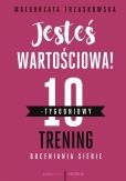 Jesteś wartościowa! 10-tygodniowy trening doceniania siebie Jesteś wartościowa! 10-tygodniowy trening doceniania siebie