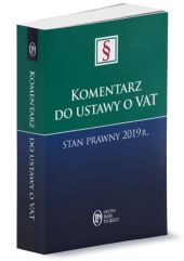 Komentarz do ustawy o VAT Stan prawny 2019 r. Komentarz do ustawy o VAT Stan prawny 2019 r.