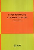 Komunikowanie się z chorym psychicznie Komunikowanie się z chorym psychicznie