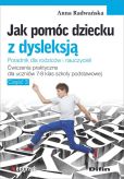 Jak pomóc dziecku z dysleksją. Ćwiczenia praktyczne dla uczniów klas 7-8 szkoły podstawowej Jak pomóc dziecku z dysleksją. Ćwiczenia praktyczne dla uczniów klas 7-8 szkoły podstawowej