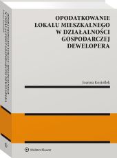 Opodatkowanie lokalu mieszkalnego w działalności gospodarczej dewelopera Opodatkowanie lokalu mieszkalnego w działalności gospodarczej dewelopera