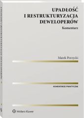 Upadłość i restrukturyzacja deweloperów. Komentarz Upadłość i restrukturyzacja deweloperów. Komentarz