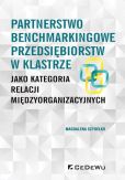 Partnerstwo benchmarkingowe przedsiębiorstw w klastrze jako kategoria relacji międzyorganizacyjnych Partnerstwo benchmarkingowe przedsiębiorstw w klastrze jako kategoria relacji międzyorganizacyjnych