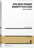 Polskie prawo konstytucyjne. Zarys wykładu Polskie prawo konstytucyjne. Zarys wykładu