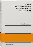 Dowód z przesłuchania w procedurze podatkowej Dowód z przesłuchania w procedurze podatkowej