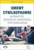Umowy cywilnoprawne w praktyce jednostek samorządu terytorialnego (z suplementem elektronicznym) Umowy cywilnoprawne w praktyce jednostek samorządu terytorialnego (z suplementem elektronicznym)
