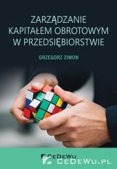 Zarządzanie kapitałem obrotowym w przedsiębiorstwie Zarządzanie kapitałem obrotowym w przedsiębiorstwie