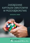 Zarządzanie kapitałem obrotowym w przedsiębiorstwie Zarządzanie kapitałem obrotowym w przedsiębiorstwie