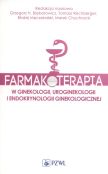 Farmakoterapia w ginekologii, uroginekologii i endokrynologii ginekologicznej Farmakoterapia w ginekologii, uroginekologii i endokrynologii ginekologicznej