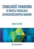 Stabilność finansowa w świetle regulacji ostrożnościowych banków Stabilność finansowa w świetle regulacji ostrożnościowych banków