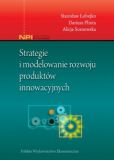 Strategie i modelowanie rozwoju produktów innowacyjnych Strategie i modelowanie rozwoju produktów innowacyjnych