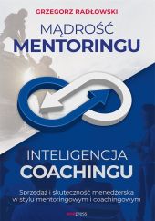 Mądrość Mentoringu Inteligencja Coachingu. Mądrość Mentoringu Inteligencja Coachingu.