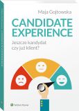 Candidate experience. Jeszcze kandydat, czy już klient? Candidate experience. Jeszcze kandydat, czy już klient?