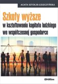 Szkoły wyższe w kształtowaniu kapitału ludzkiego we współczesnej gospodarce Szkoły wyższe w kształtowaniu kapitału ludzkiego we współczesnej gospodarce