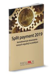 Split payment 2019 konsekwencje stosowania nowych regulacji w praktyce