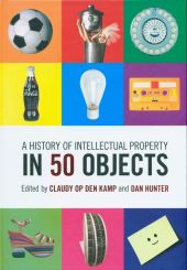 A History of Intellectual Property in 50 Objects A History of Intellectual Property in 50 Objects