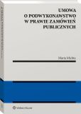 Umowa o podwykonawstwo w prawie zamówień publicznych Umowa o podwykonawstwo w prawie zamówień publicznych