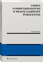 Umowa o podwykonawstwo w prawie zamówień publicznych Umowa o podwykonawstwo w prawie zamówień publicznych