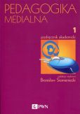 Pedagogika medialna Tom 1 Podręcznik akademicki Pedagogika medialna Tom 1 Podręcznik akademicki