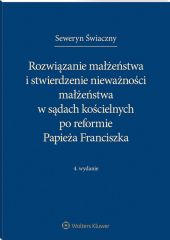 Rozwiązanie małżeństwa i stwierdzenie nieważności małżeństwa w sądach kościelnych po reformie Papieża Franciszka Rozwiązanie małżeństwa i stwierdzenie nieważności małżeństwa w sądach kościelnych po reformie Papieża Franciszka