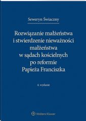 Rozwiązanie małżeństwa i stwierdzenie nieważności małżeństwa w sądach kościelnych po reformie Papieża Franciszka Rozwiązanie małżeństwa i stwierdzenie nieważności małżeństwa w sądach kościelnych po reformie Papieża Franciszka