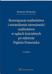 Rozwiązanie małżeństwa i stwierdzenie nieważności małżeństwa w sądach kościelnych po reformie Papieża Franciszka Rozwiązanie małżeństwa i stwierdzenie nieważności małżeństwa w sądach kościelnych po reformie Papieża Franciszka