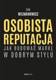 Osobista reputacja. Jak budować markę w dobrym stylu Osobista reputacja. Jak budować markę w dobrym stylu