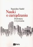 Nauki o zarządzaniu Dylematy i wyzwania Nauki o zarządzaniu Dylematy i wyzwania