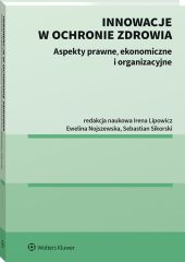 Innowacje w ochronie zdrowia. Aspekty prawne, ekonomiczne i organizacyjne Innowacje w ochronie zdrowia. Aspekty prawne, ekonomiczne i organizacyjne