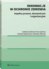 Innowacje w ochronie zdrowia. Aspekty prawne, ekonomiczne i organizacyjne Innowacje w ochronie zdrowia. Aspekty prawne, ekonomiczne i organizacyjne