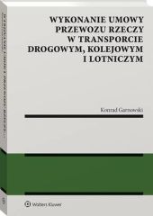 Wykonanie umowy przewozu rzeczy w transporcie drogowym, kolejowym i lotniczym Wykonanie umowy przewozu rzeczy w transporcie drogowym, kolejowym i lotniczym