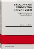 Fałszowanie produktów leczniczych. Zagadnienia prawne i kryminologiczne Fałszowanie produktów leczniczych. Zagadnienia prawne i kryminologiczne