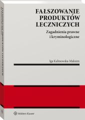 Fałszowanie produktów leczniczych. Zagadnienia prawne i kryminologiczne Fałszowanie produktów leczniczych. Zagadnienia prawne i kryminologiczne