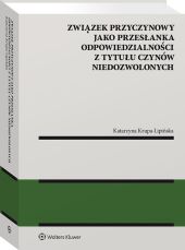Związek przyczynowy jako przesłanka odpowiedzialności z tytułu czynów niedozwolonych Związek przyczynowy jako przesłanka odpowiedzialności z tytułu czynów niedozwolonych