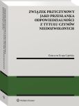 Związek przyczynowy jako przesłanka odpowiedzialności z tytułu czynów niedozwolonych Związek przyczynowy jako przesłanka odpowiedzialności z tytułu czynów niedozwolonych