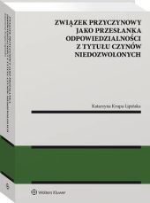 Związek przyczynowy jako przesłanka odpowiedzialności z tytułu czynów niedozwolonych Związek przyczynowy jako przesłanka odpowiedzialności z tytułu czynów niedozwolonych