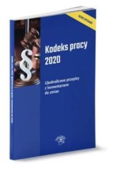 Kodeks pracy 2020. Ujednolicone przepisy z komentarzem do zmian Kodeks pracy 2020. Ujednolicone przepisy z komentarzem do zmian