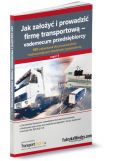 Jak założyć i prowadzić firmę transportową - vademecum przedsiębiorcy Jak założyć i prowadzić firmę transportową - vademecum przedsiębiorcy