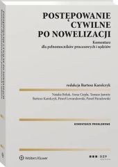 Postępowanie cywilne po nowelizacji. Komentarz dla pełnomocników procesowych i sędziów Postępowanie cywilne po nowelizacji. Komentarz dla pełnomocników procesowych i sędziów