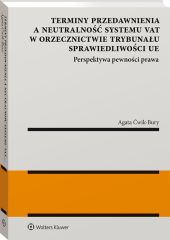 Terminy przedawnienia a neutralność systemu VAT w orzecznictwie Trybunału Sprawiedliwości UE. Perspektywa pewności prawa Terminy przedawnienia a neutralność systemu VAT w orzecznictwie Trybunału Sprawiedliwości UE. Perspektywa pewności prawa