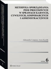 Metodyka sporządzania pism procesowych w sprawach karnych, cywilnych, gospodarczych i administracyjnych Metodyka sporządzania pism procesowych w sprawach karnych, cywilnych, gospodarczych i administracyjnych