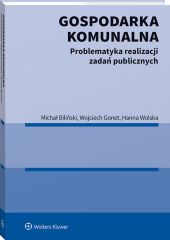 Gospodarka komunalna. Problematyka realizacji zadań publicznych Gospodarka komunalna. Problematyka realizacji zadań publicznych