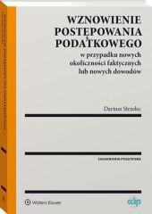 Wznowienie postępowania podatkowego w przypadku nowych okoliczności faktycznych lub nowych dowodów Wznowienie postępowania podatkowego w przypadku nowych okoliczności faktycznych lub nowych dowodów