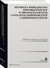 Metodyka sporządzania pism procesowych w sprawach karnych, cywilnych, gospodarczych i administracyjnych Metodyka sporządzania pism procesowych w sprawach karnych, cywilnych, gospodarczych i administracyjnych