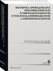 Metodyka sporządzania pism procesowych w sprawach karnych, cywilnych, gospodarczych i administracyjnych Metodyka sporządzania pism procesowych w sprawach karnych, cywilnych, gospodarczych i administracyjnych