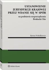Ustanowienie jurysdykcji krajowej przez wdanie się w spór na podstawie rozporządzenia Bruksela I bis Ustanowienie jurysdykcji krajowej przez wdanie się w spór na podstawie rozporządzenia Bruksela I bis