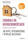 Zarabiaj na nieruchomościach Praktyczny poradnik jak kupić wyremontować i wynająć mieszkanie Zarabiaj na nieruchomościach Praktyczny poradnik jak kupić wyremontować i wynająć mieszkanie