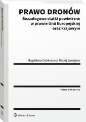Prawo dronów. Bezzałogowe statki powietrzne w prawie Unii Europejskiej oraz krajowym Prawo dronów. Bezzałogowe statki powietrzne w prawie Unii Europejskiej oraz krajowym